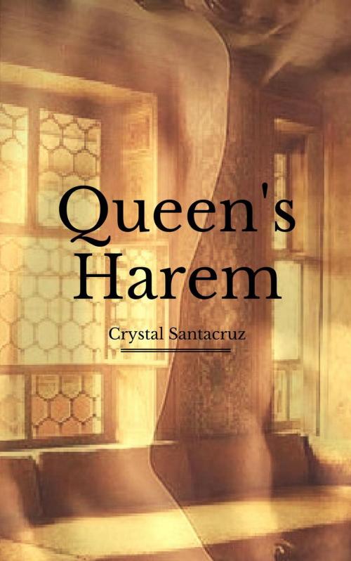 Cover of the book Queen's Harem by Crystal Santacruz, Crystal Santacruz