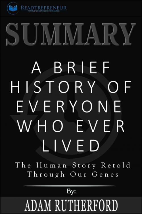 Cover of the book Summary: A Brief History of Everyone Who Ever Lived: The Human Story Retold Through Our Genes by Readtrepreneur Publishing, Readtrepreneur Publishing