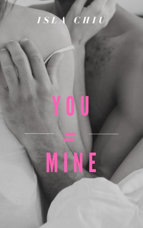Cover of the book You Equals Mine by Isla Chiu, Isla Chiu