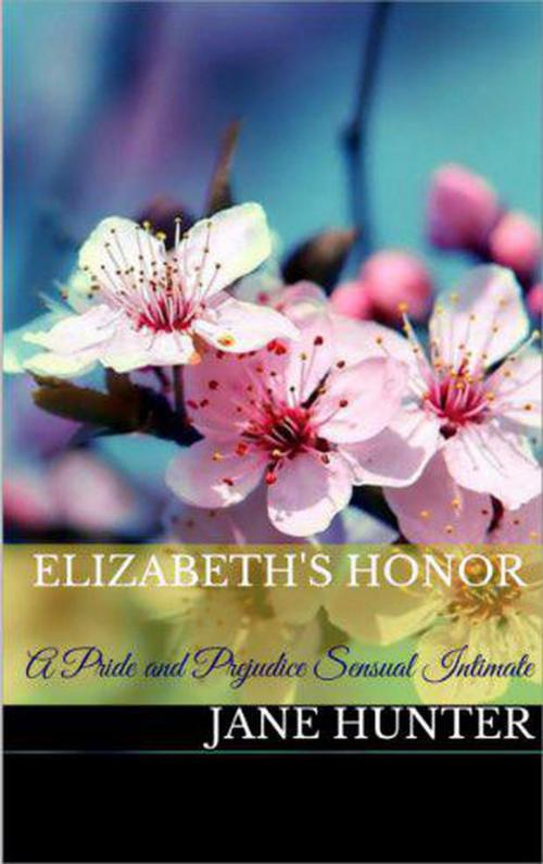 Cover of the book Elizabeth's Honor: A Pride and Prejudice Sensual Intimate by Jane Hunter, Red Thorns Press