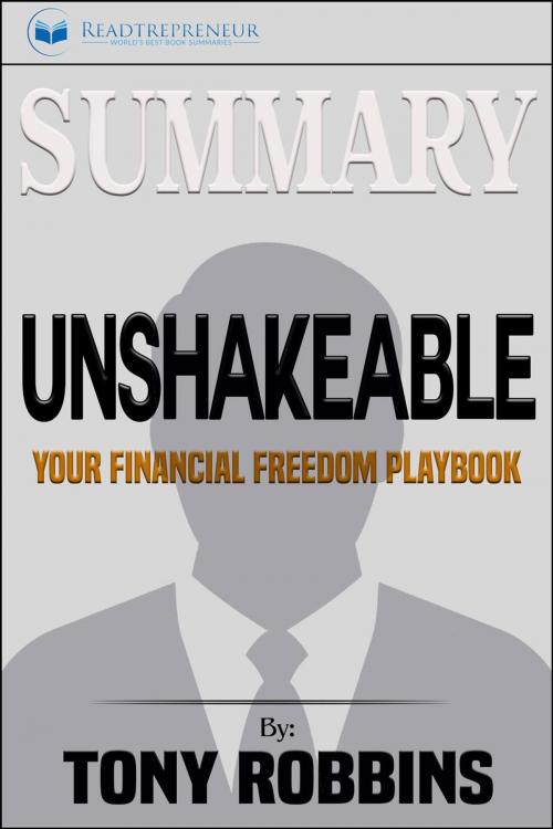 Cover of the book Summary of Unshakeable: Your Financial Freedom Playbook by Tony Robbins by Readtrepreneur Publishing, Readtrepreneur Publishing