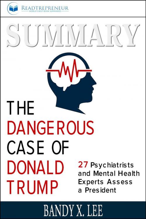 Cover of the book Summary of The Dangerous Case of Donald Trump: 37 Psychiatrists and Mental Health Experts Assess a President by Brandy X. Lee by Readtrepreneur Publishing, Readtrepreneur Publishing