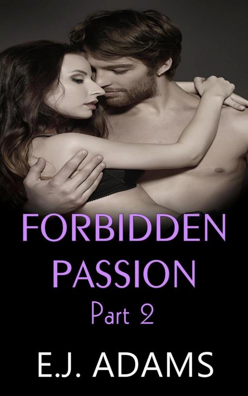Cover of the book Forbidden Passion Part 2 by E.J. Adams, E.J. Adams Romance