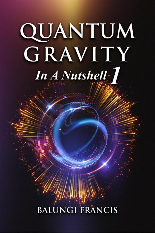 Cover of the book Quantum Gravity in a Nutshell1 by Balungi Francis, Visionary School of Quantum Gravity