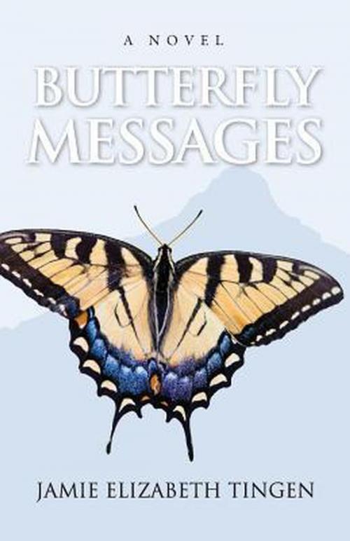 Cover of the book Butterfly Messages by Jamie Elizabeth Tingen, Jamie Elizabeth Tingen