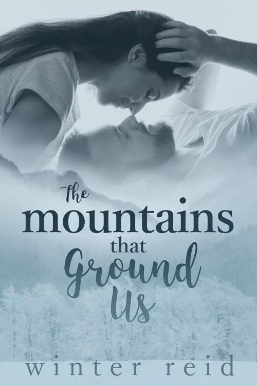 Cover of the book The Mountains That Ground Us by Winter Reid, Winter Reid