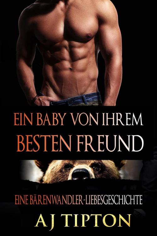 Cover of the book Ein Baby von ihrem Besten Freund: Eine Bärenwandler-Liebesgeschichte by AJ Tipton, AJ Tipton Enterprises, LLC