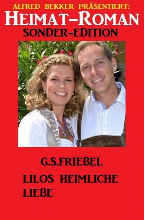 Cover of the book Lilos heimliche Liebe: Heimat-Roman Sonder-Edition by G. S. Friebel, Uksak Sonder-Edition