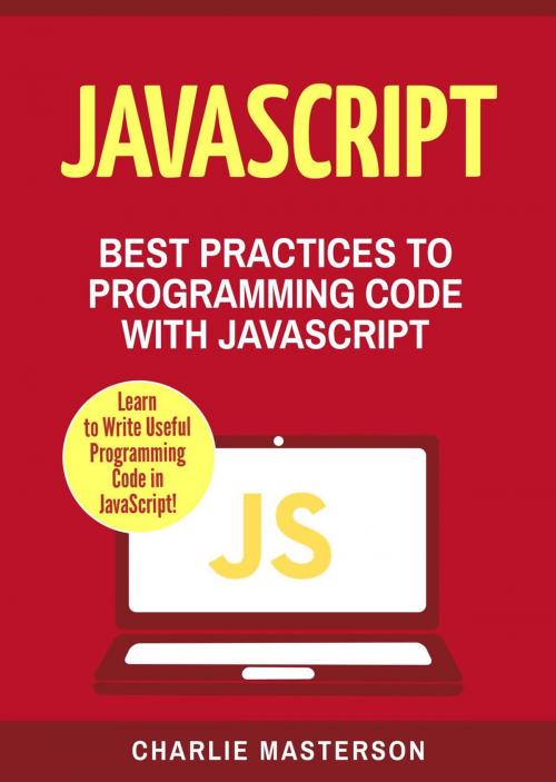 Cover of the book JavaScript: Best Practices to Programming Code with JavaScript by Charlie Masterson, Charlie Masterson