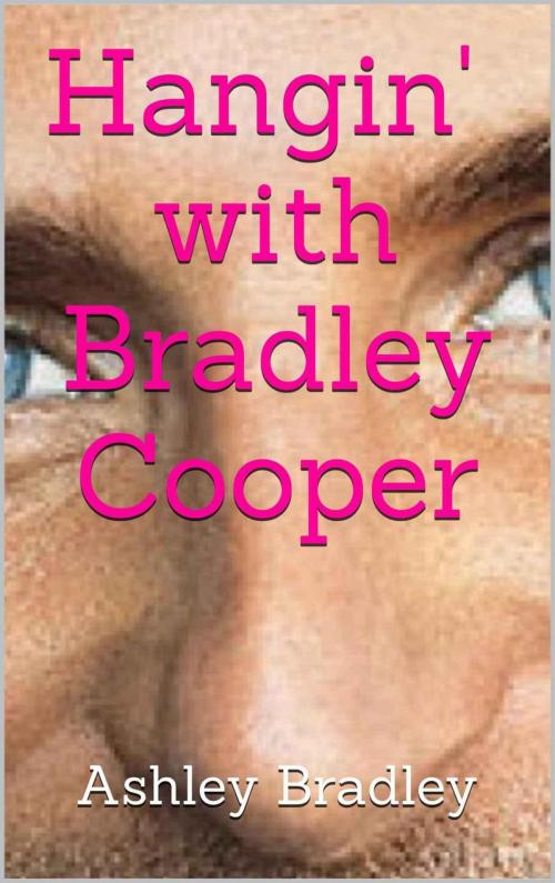 Cover of the book Hangin' with Bradley Cooper by Ashley Bradley, Ashley Bradley