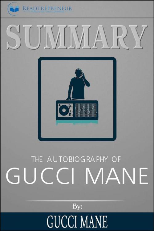 Cover of the book Summary of The Autobiography of Gucci Mane by Gucci Mane by Readtrepreneur Publishing, Readtrepreneur Publishing
