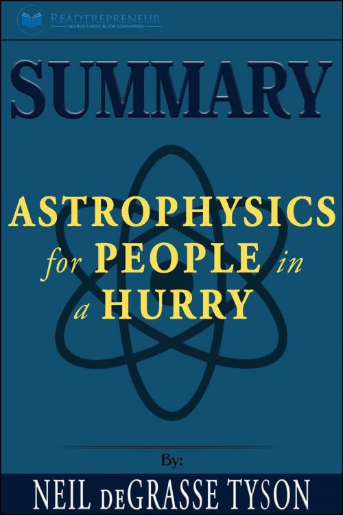 Cover of the book Summary of Astrophysics for People in a Hurry by Neil deGrasse Tyson by Readtrepreneur Publishing, Readtrepreneur Publishing