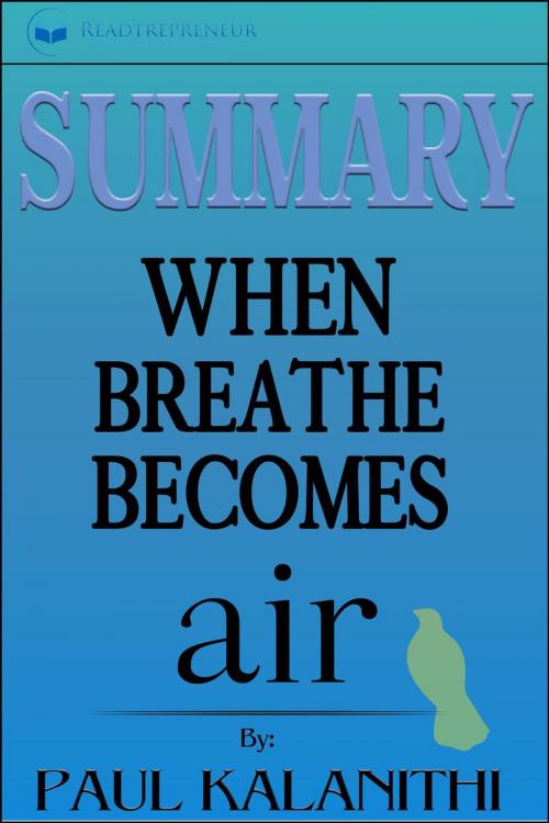 Cover of the book Summary of When Breath Becomes Air: by Paul Kalanithi by Readtrepreneur Publishing, Readtrepreneur Publishing