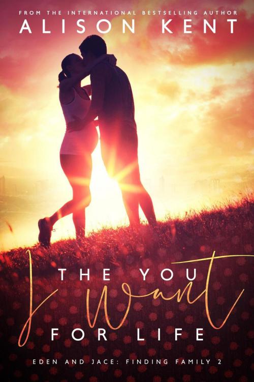 Cover of the book The You I Want For Life by Alison Kent, Rocks and Ink