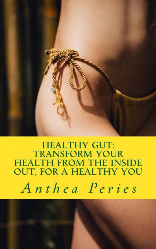 Cover of the book Healthy Gut: Transform Your Health from the Inside Out, for a Healthy You by Anthea Peries, Anthea Peries