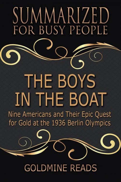 Cover of the book The Boys in the Boat - Summarized for Busy People: Nine Americans and Their Epic Quest for Gold at the 1936 Berlin Olympics by Goldmine Reads, Goldmine Reads