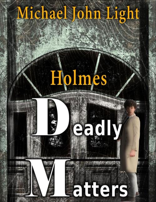 Cover of the book Holmes: Deadly Matters by Michael John Light, John Pirillo