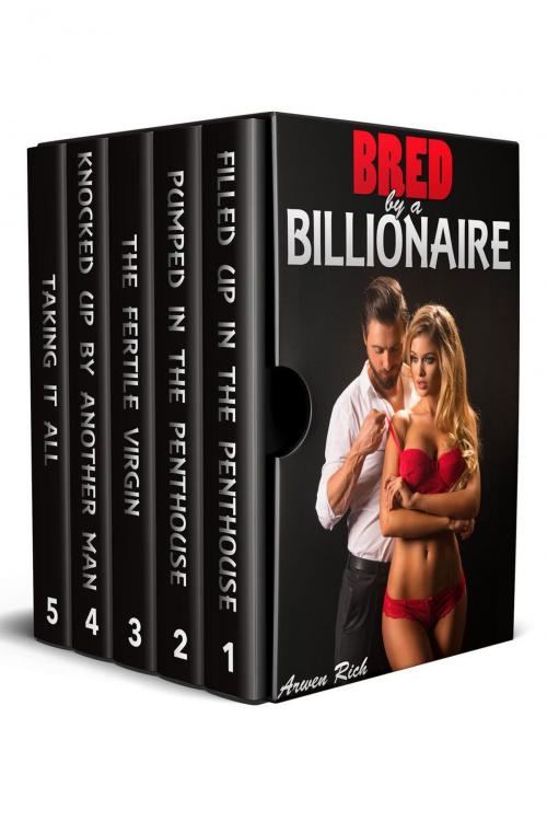Cover of the book Bred by a Billionaire (5 story box set, impregnation) by Arwen Rich, Arwen Rich