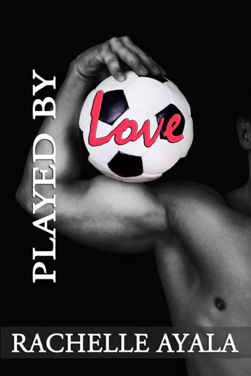 Cover of the book Played by Love by Rachelle Ayala, Rachelle Ayala