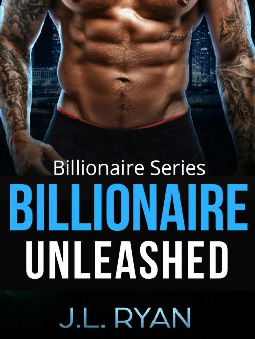 Cover of the book Billionaire Unleashed by J.L. Ryan, J.L. Ryan