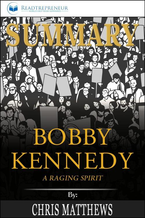 Cover of the book Summary of Bobby Kennedy: A Raging Spirit by Chris Matthews by Readtrepreneur Publishing, Readtrepreneur Publishing
