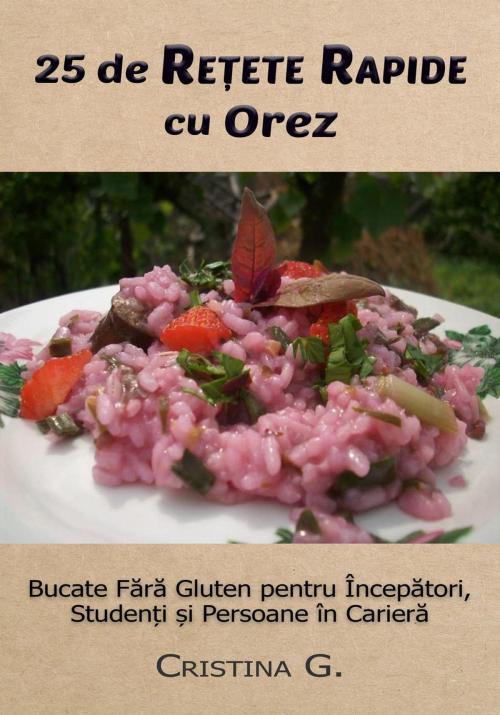 Cover of the book 25 de Retete Originale cu Orez: Carte de Bucate Fara Gluten by Cristina G., Cristina G.