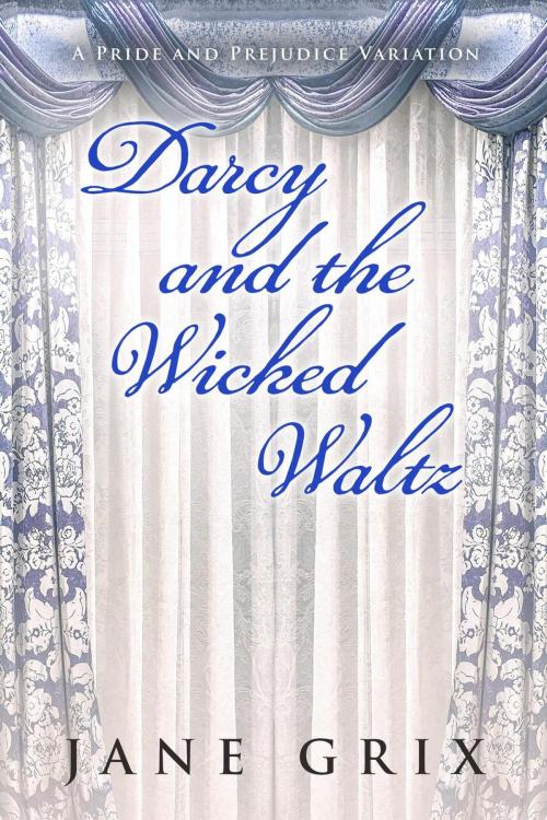 Cover of the book Darcy and the Wicked Waltz: A Pride and Prejudice Variation by Jane Grix, Jane Grix