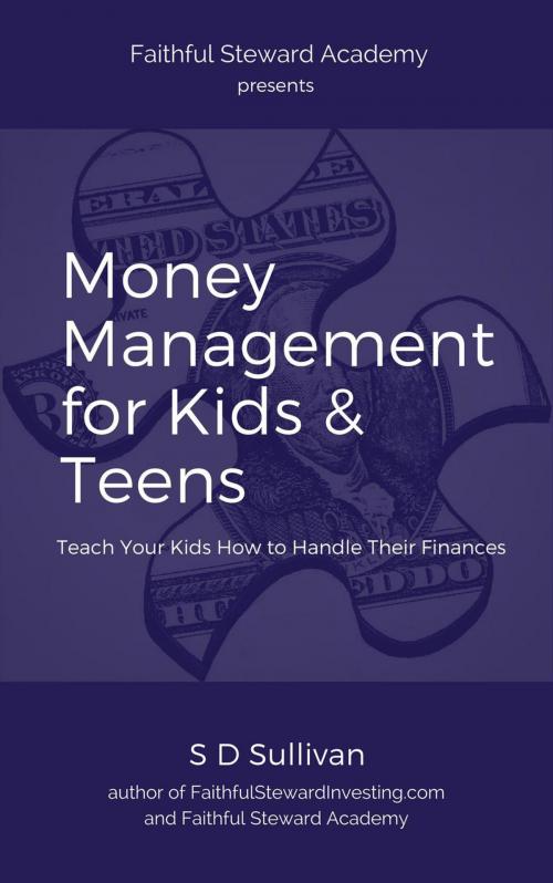 Cover of the book Money Management for Kids & Teens by S D Sullivan, Faithful Steward Academy