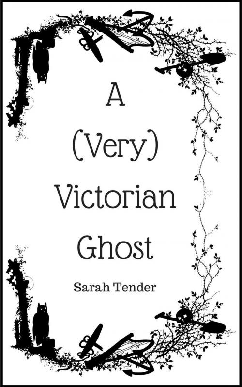 Cover of the book A (Very) Victorian Ghost 1 by Sarah Tender, Sarah Tender