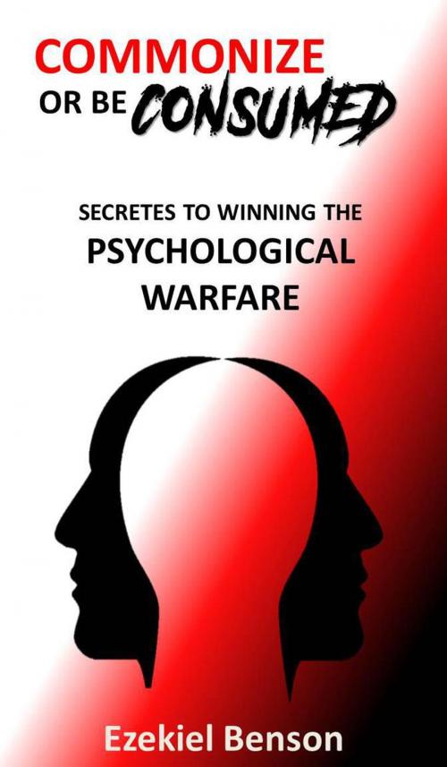 Cover of the book Commonize Or Be Consumed: Secrets To Winning The Psychological Warfare by Ezekiel Benson, Ezekiel Benson
