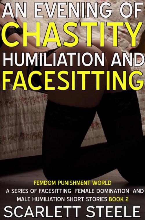 Cover of the book An Evening Of Chastity Humiliation And Facesitting by Scarlett Steele, Scarlett Steele