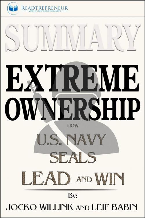 Cover of the book Summary of Extreme Ownership: How U.S. Navy SEALs Lead and Win by Jocko Willink & Leif Babin by Readtrepreneur Publishing, Readtrepreneur Publishing