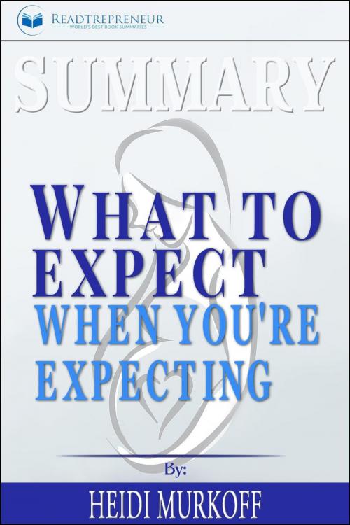 Cover of the book Summary of What to Expect When You're Expecting by Heidi Murkoff by Readtrepreneur Publishing, Readtrepreneur Publishing