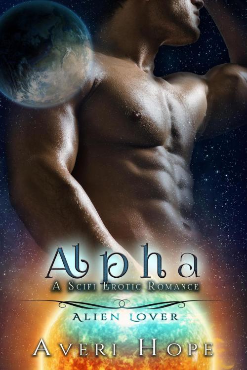 Cover of the book Alpha: A SciFi Erotic Romance by Averi Hope, Averi Hope