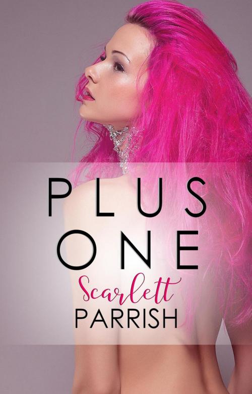 Cover of the book Plus One by Scarlett Parrish, Scarlett Parrish