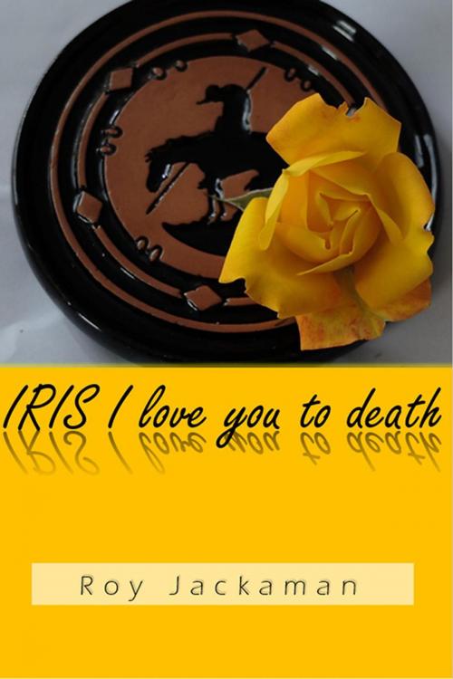 Cover of the book IRIS I love you to death by Roy Jackaman, Excelsior