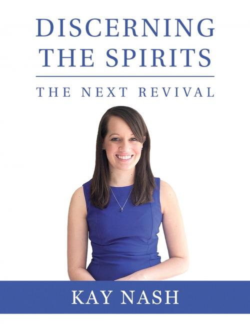 Cover of the book Discerning the Spirits - The Next Revival by Kay Nash, Lulu.com