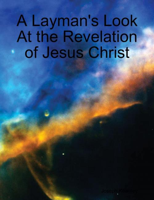 Cover of the book A Layman's Look At the Revelation of Jesus Christ by Joseph Kearney, Lulu.com