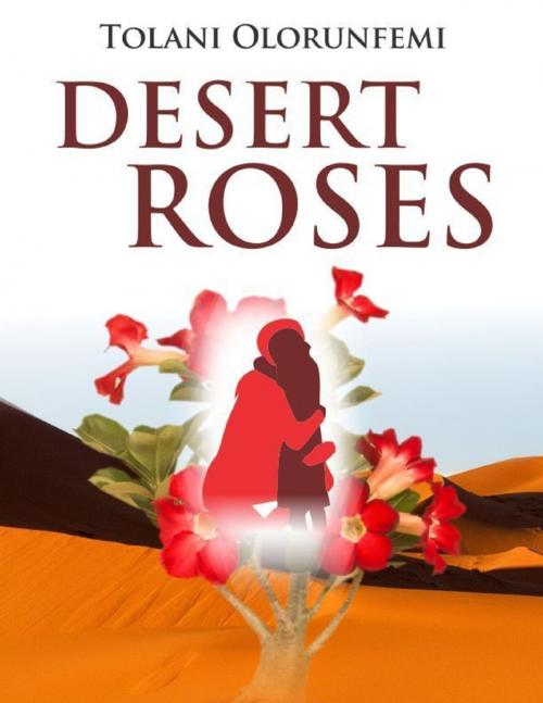 Cover of the book Desert Roses by Tolani Olorunfemi, Lulu.com