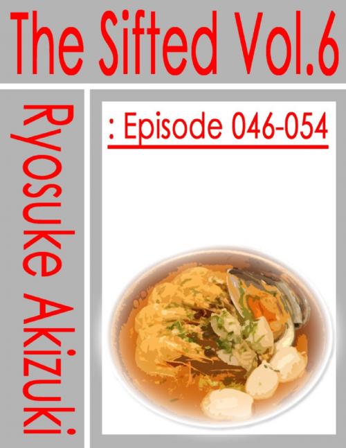 Cover of the book The Sifted Vol.6: Episode 046-054 by Ryosuke Akizuki, Lulu.com