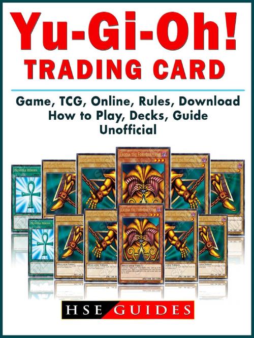 Cover of the book Yu Gi Oh! Trading Card Game, TCG, Online, Rules, Download, How to Play, Decks, Guide Unofficial by HSE Guides, HIDDENSTUFF ENTERTAINMENT LLC.