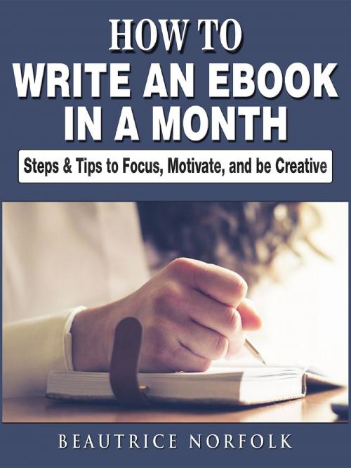Cover of the book How to Write an eBook in a Month by Beautrice Norfolk, Abbott Properties