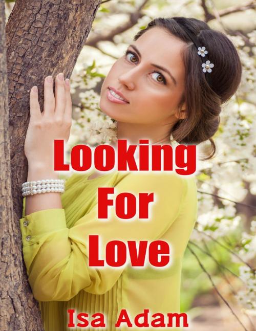 Cover of the book Looking for Love by Isa Adam, Lulu.com
