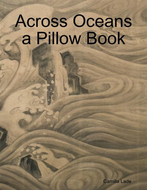 Cover of the book Across Oceans a Pillow Book by Camilla Lade, Lulu.com