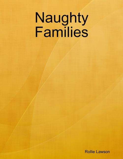 Cover of the book Naughty Families by Rollie Lawson, Lulu.com