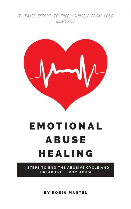 Cover of the book Emotional Abuse Healing: 9 Steps to End the Abusive Cycle and Break Free From Abuse by Robin Martel, Robin Martel