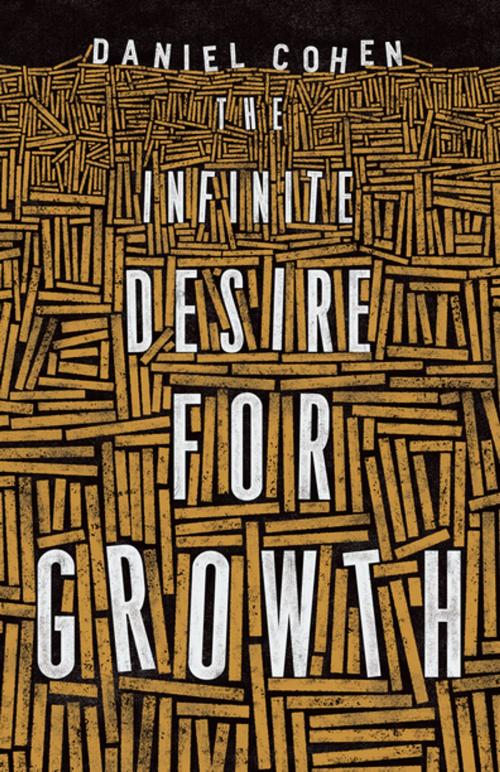 Cover of the book The Infinite Desire for Growth by Daniel Cohen, Princeton University Press