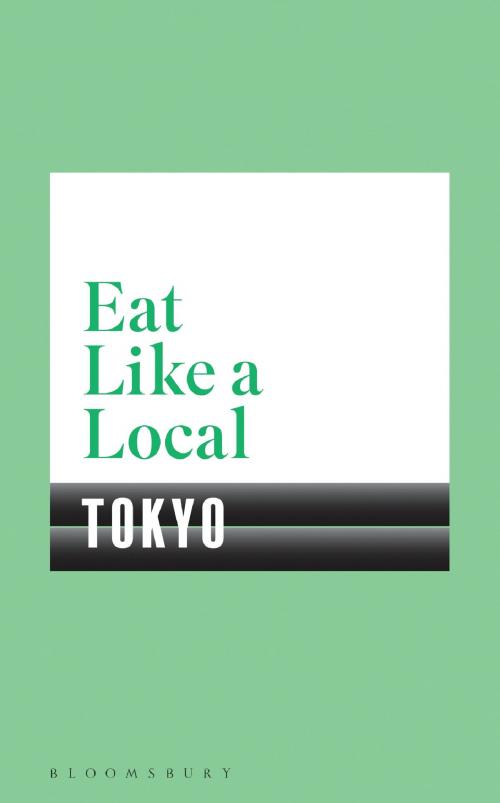 Cover of the book Eat Like a Local TOKYO by Bloomsbury, Bloomsbury Publishing