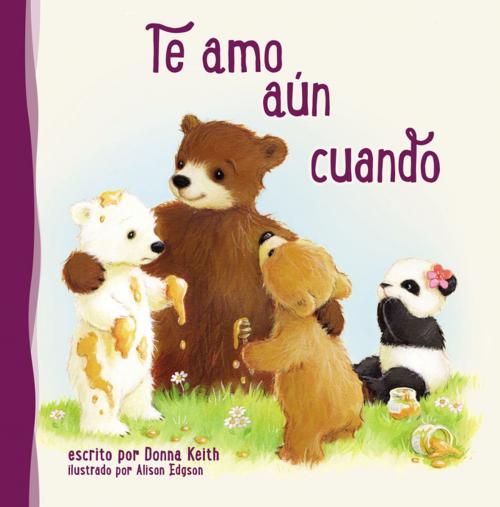 Cover of the book Te amo aun cuando by Donna Keith, Grupo Nelson