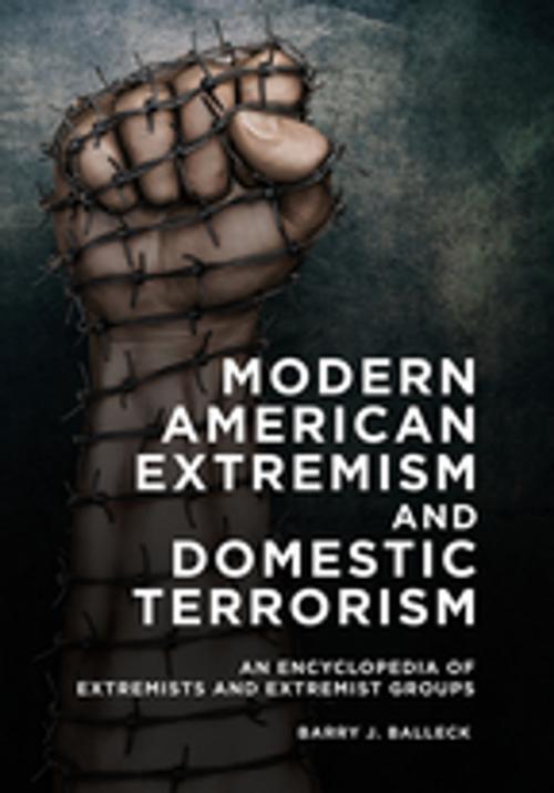 Cover of the book Modern American Extremism and Domestic Terrorism: An Encyclopedia of Extremists and Extremist Groups by Barry J. Balleck, ABC-CLIO